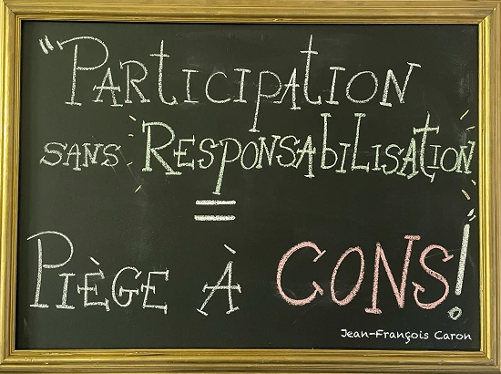 participation sans responsabilisation = piège à cons !